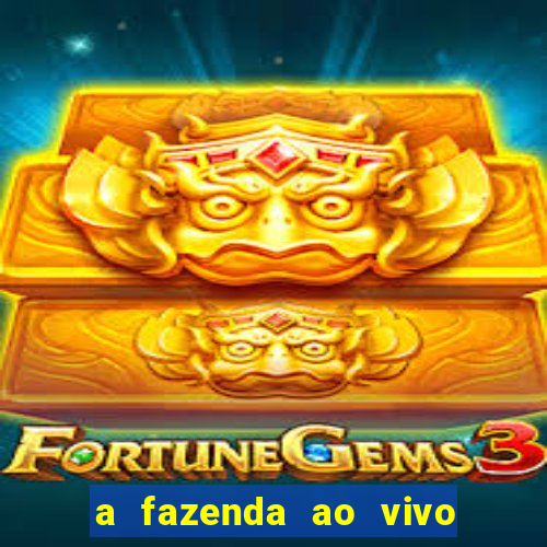 a fazenda ao vivo mega canais